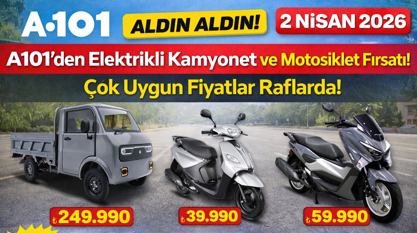 A101 2 Nisan 2026 Ulaşım Araçları Kataloğu: Elektrikli Kamyonet ve Motosiklet Fırsatları