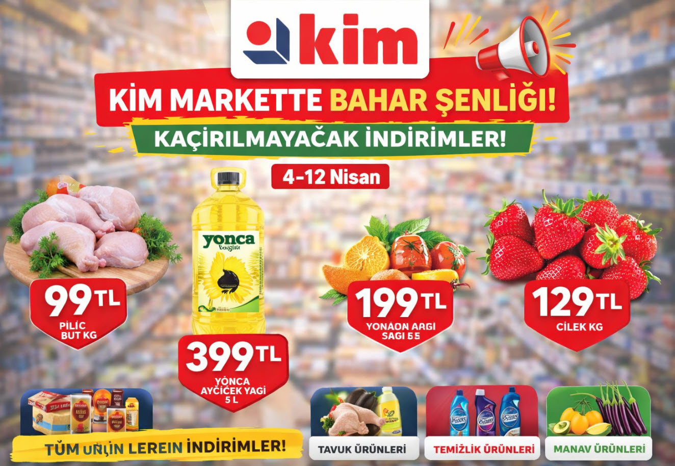 Kim Market 4 Nisan 2026 Kataloğu Yayınlandı! KİM Market’te Bahar Şenliği Başladı! Tavuk 99 TL, Yağ 399 TL, Çilek 129 TL